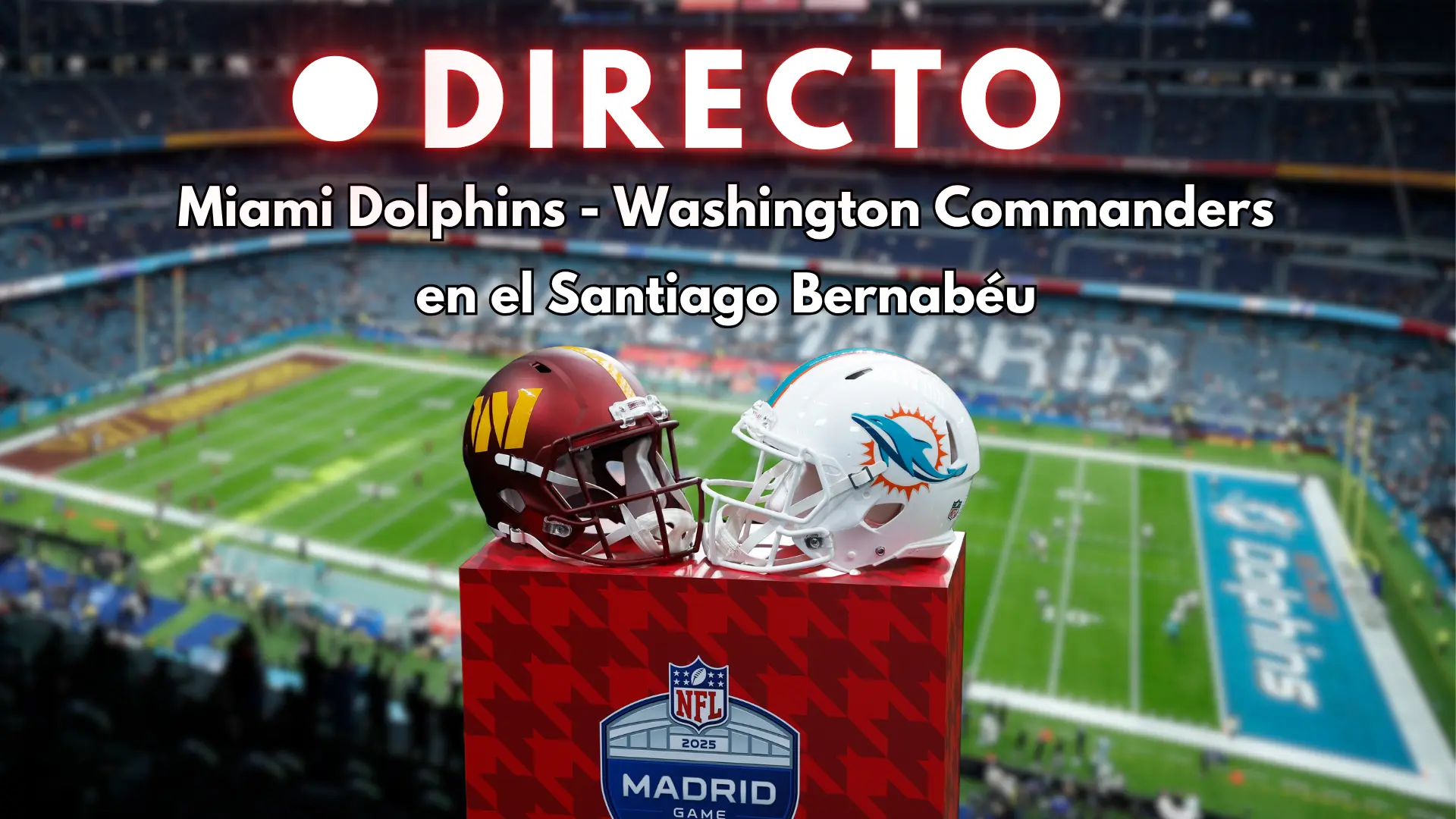 Miami Dolphins - Washington Commanders de la NFL en Madrid, en directo | Resultado y marcador del partido en el Bernabéu